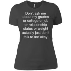 image 699 247x247px Don't ask me about my grades or college or job, just don't talk to me t shirt