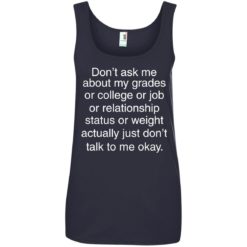 image 702 247x247px Don't ask me about my grades or college or job, just don't talk to me t shirt