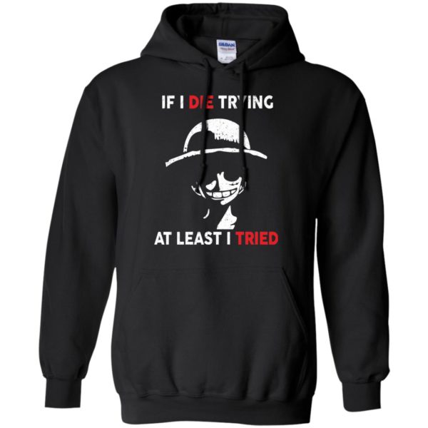 image 782 600x600px D Luffy: If I Die Trying At Least I Tried T Shirts, Hoodies, Tank Top