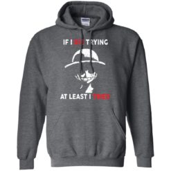 image 784 247x247px D Luffy: If I Die Trying At Least I Tried T Shirts, Hoodies, Tank Top