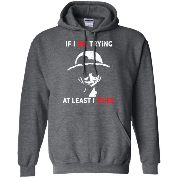 image 784 600x600px D Luffy: If I Die Trying At Least I Tried T Shirts, Hoodies, Tank Top