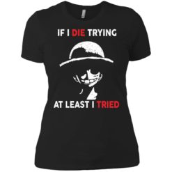 image 785 247x247px D Luffy: If I Die Trying At Least I Tried T Shirts, Hoodies, Tank Top