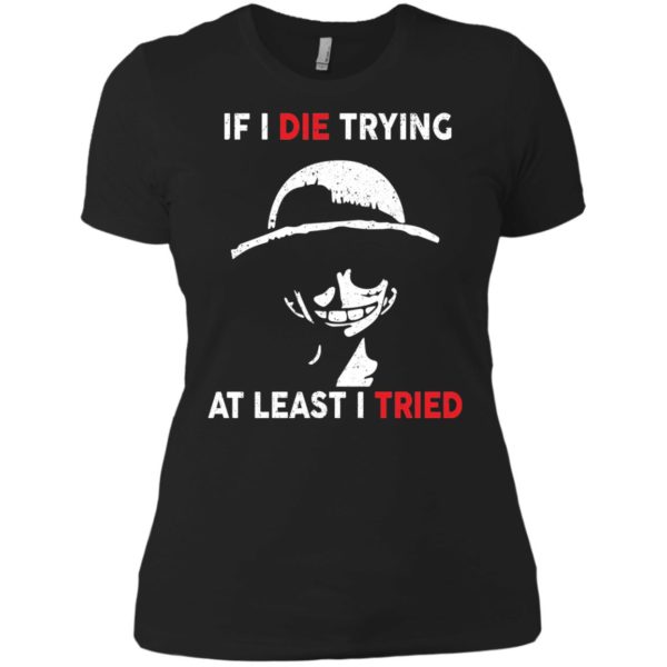 image 785 600x600px D Luffy: If I Die Trying At Least I Tried T Shirts, Hoodies, Tank Top