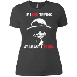 image 786 247x247px D Luffy: If I Die Trying At Least I Tried T Shirts, Hoodies, Tank Top