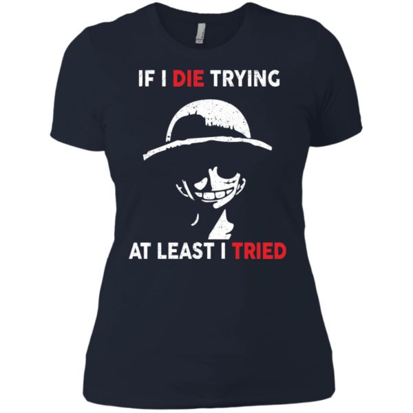 image 787 600x600px D Luffy: If I Die Trying At Least I Tried T Shirts, Hoodies, Tank Top