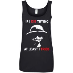 image 788 247x247px D Luffy: If I Die Trying At Least I Tried T Shirts, Hoodies, Tank Top