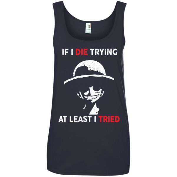 image 789 600x600px D Luffy: If I Die Trying At Least I Tried T Shirts, Hoodies, Tank Top