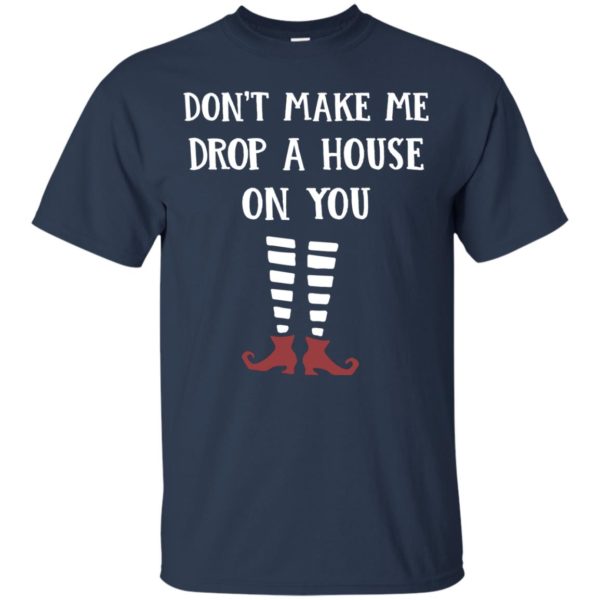 image 803 600x600px Wizard of Oz: Don't Make Me Drop A House On You T Shirts, Hoodies, Tank