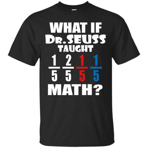 image 834 600x600px What If Dr Seuss Taught Math T Shirts, Hoodies, Tank Top