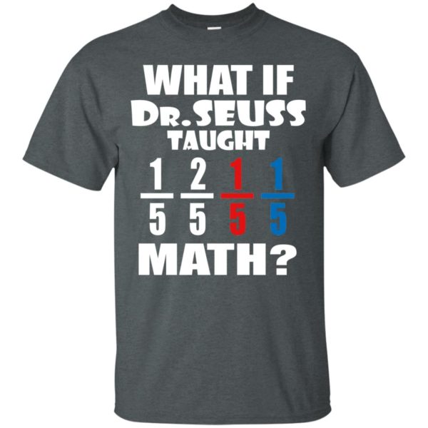 image 835 600x600px What If Dr Seuss Taught Math T Shirts, Hoodies, Tank Top