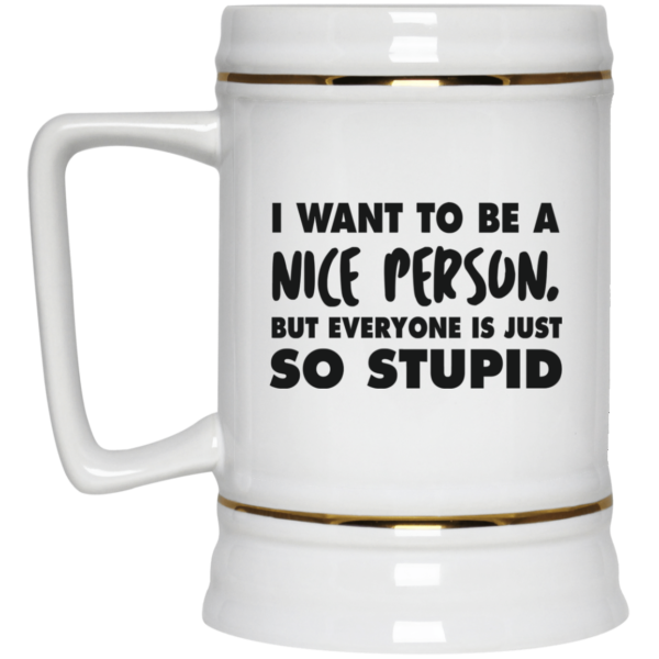 image 89 600x600px I Want To Be A Nice Person But Everyone Is Just So Stupid Coffee Mug