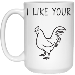image 91 247x247px I Like Your Chicken Funny Coffee Mug