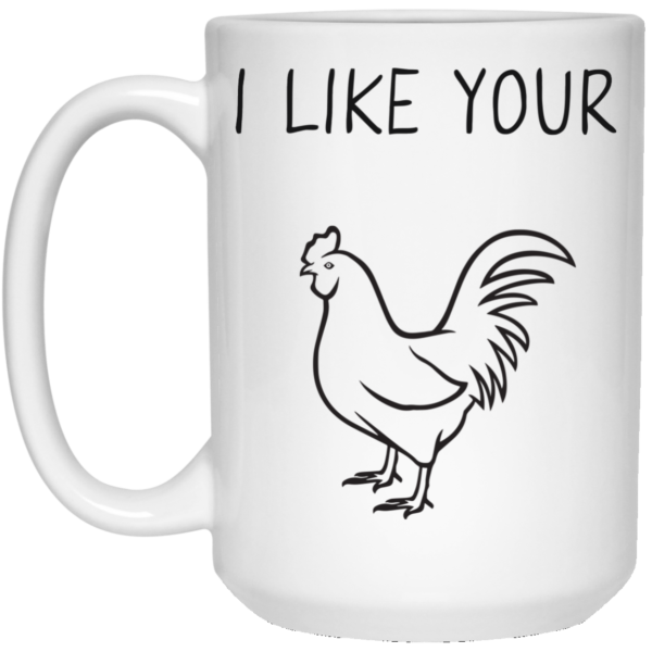 image 91 600x600px I Like Your Chicken Funny Coffee Mug