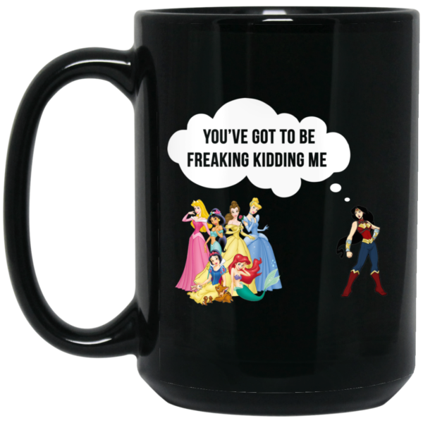 image 94 600x600px Wonder Woman vs Disney Princes You've Got To Be Freaking Kidding Me Coffee Mug
