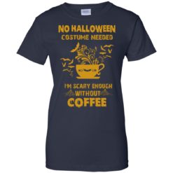 image 10 247x247px No Halloween Costume Needed I'm Scary Enough Without Coffee T Shirts, Hoodies, Tank Top