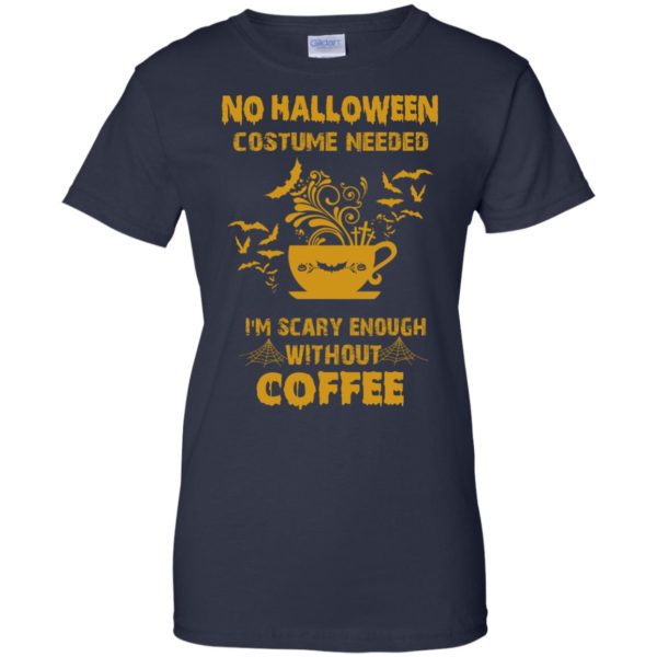 image 10 600x600px No Halloween Costume Needed I'm Scary Enough Without Coffee T Shirts, Hoodies, Tank Top