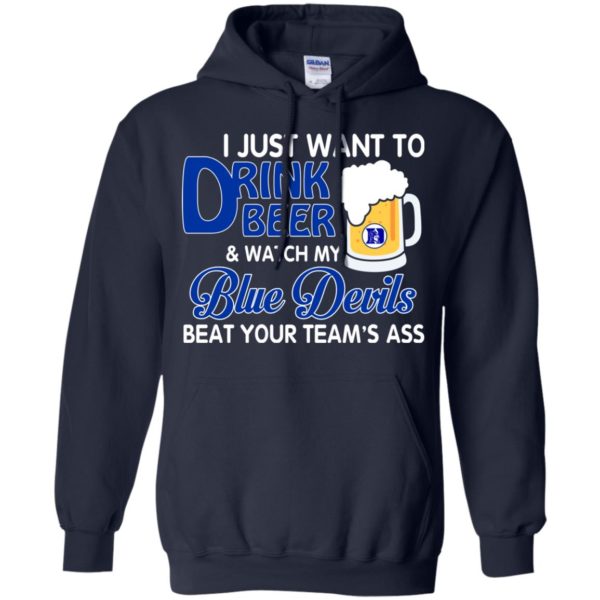 image 1081 600x600px I just want to drink beer and watch my Blue Devils beat your team's ass shirt