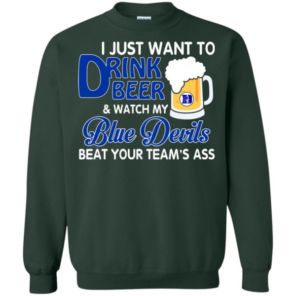 image 1085 600x600px I just want to drink beer and watch my Blue Devils beat your team's ass shirt