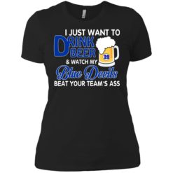 image 1086 247x247px I just want to drink beer and watch my Blue Devils beat your team's ass shirt