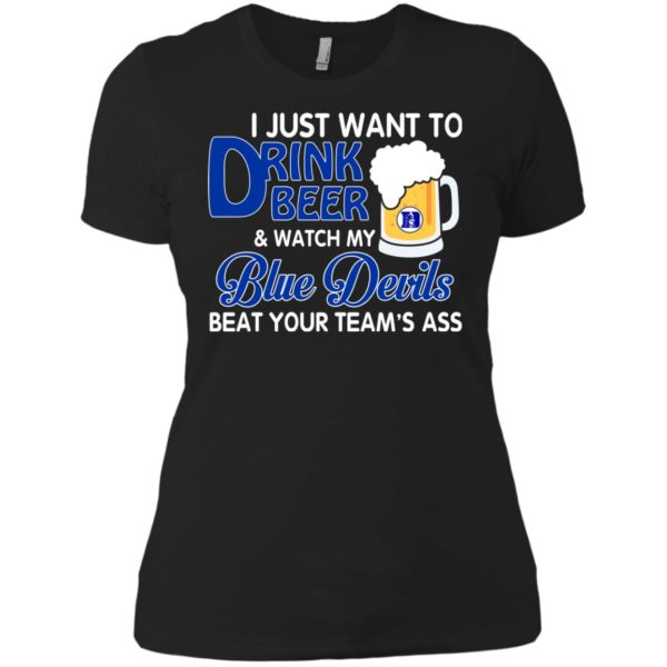 image 1086 600x600px I just want to drink beer and watch my Blue Devils beat your team's ass shirt