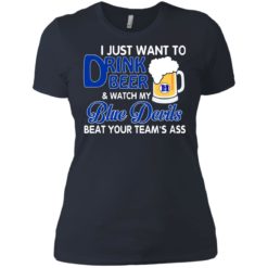 image 1087 247x247px I just want to drink beer and watch my Blue Devils beat your team's ass shirt