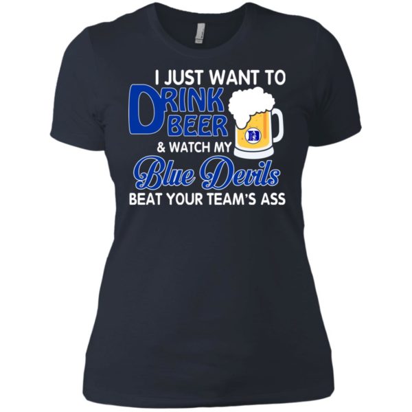 image 1087 600x600px I just want to drink beer and watch my Blue Devils beat your team's ass shirt
