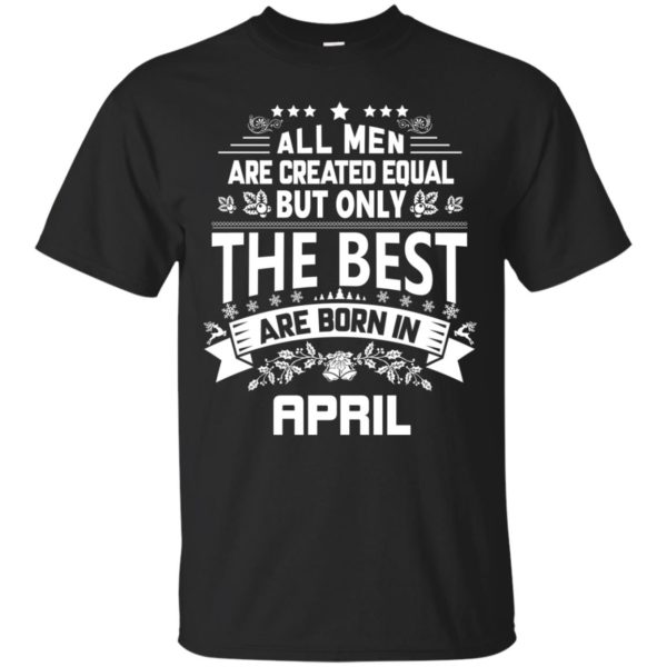 image 1223 600x600px Jason Statham All Men Are Created Equal The Best Are Born In April T Shirts