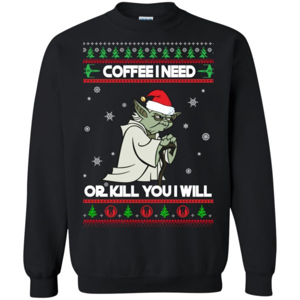 image 1241 600x600px Star Wars Yoda Sweater: Coffee I Need Or Kill You I Will Christmas Sweater
