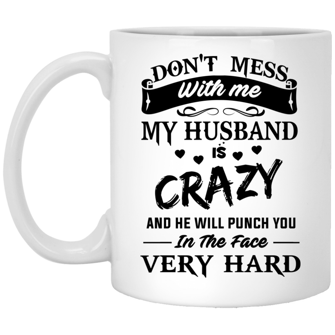 Don't Mess With Me My Husband Is Crazy Coffee Mug