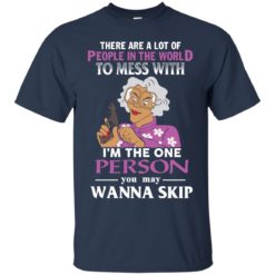 image 1581 247x247px Madea: There Are A Lot Of People In The World To Mess With T Shirts, Hoodies
