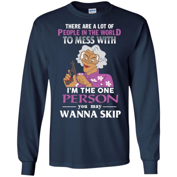 image 1585 600x600px Madea: There Are A Lot Of People In The World To Mess With T Shirts, Hoodies