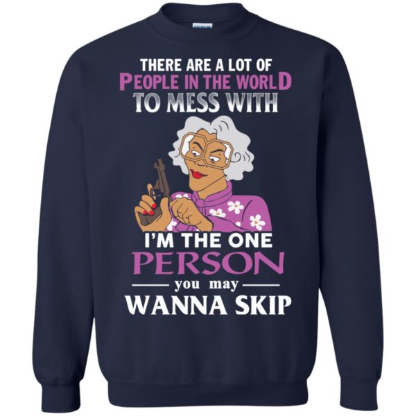 image 1589 600x600px Madea: There Are A Lot Of People In The World To Mess With T Shirts, Hoodies
