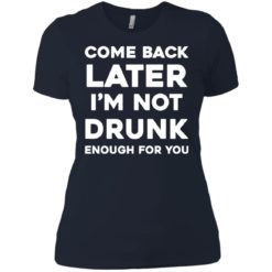 image 161 247x247px Come Back Later I'm Not Drunk Enough For You T Shirts, Hoodies