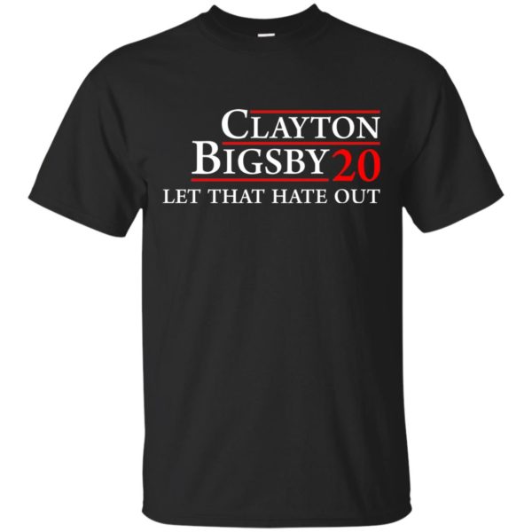 image 164 600x600px Clayton Bigsby for president 2020 Let that hate out t shirt, hoodies