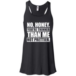 image 1692 247x247px No Honey You Are Thinner Than Me Not Prettier T Shirts, Hoodies