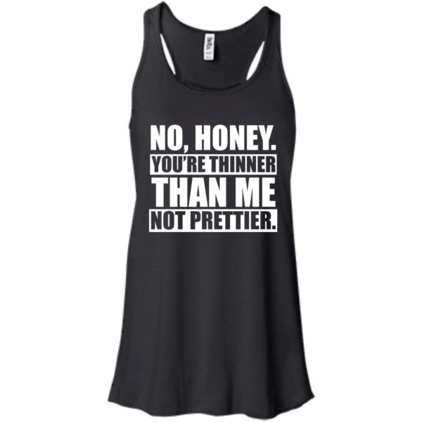 image 1692 600x600px No Honey You Are Thinner Than Me Not Prettier T Shirts, Hoodies