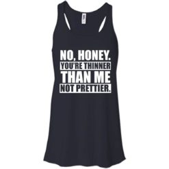 image 1693 247x247px No Honey You Are Thinner Than Me Not Prettier T Shirts, Hoodies