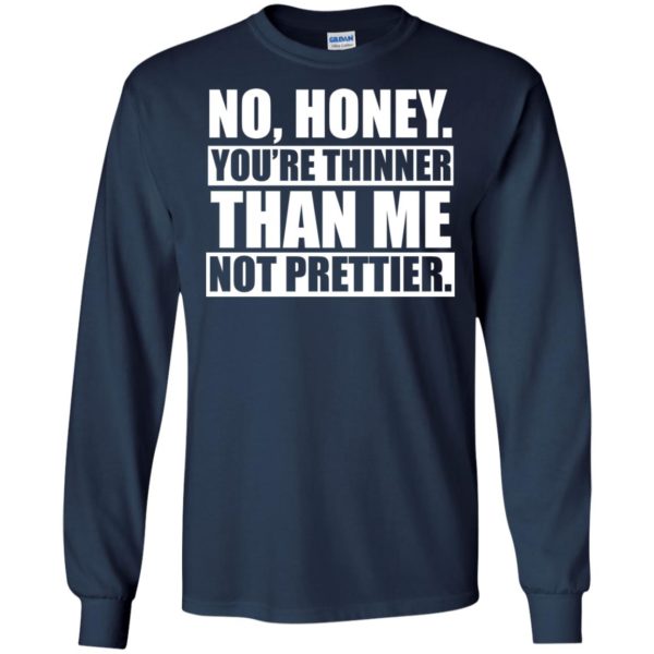 image 1695 600x600px No Honey You Are Thinner Than Me Not Prettier T Shirts, Hoodies