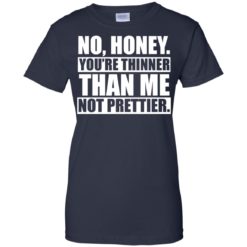 image 1701 247x247px No Honey You Are Thinner Than Me Not Prettier T Shirts, Hoodies