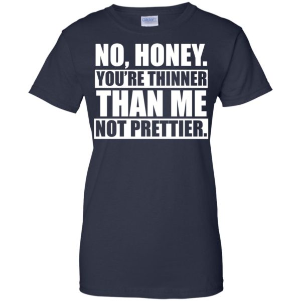 image 1701 600x600px No Honey You Are Thinner Than Me Not Prettier T Shirts, Hoodies