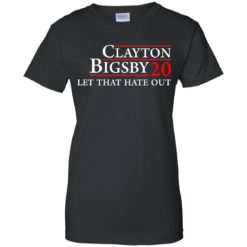 image 172 247x247px Clayton Bigsby for president 2020 Let that hate out t shirt, hoodies