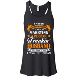 image 1840 247x247px I never dreamed I'd end up marrying a perfect freaking husband t shirts, hoodies, tank