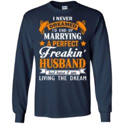 image 1843 247x247px I never dreamed I'd end up marrying a perfect freaking husband t shirts, hoodies, tank