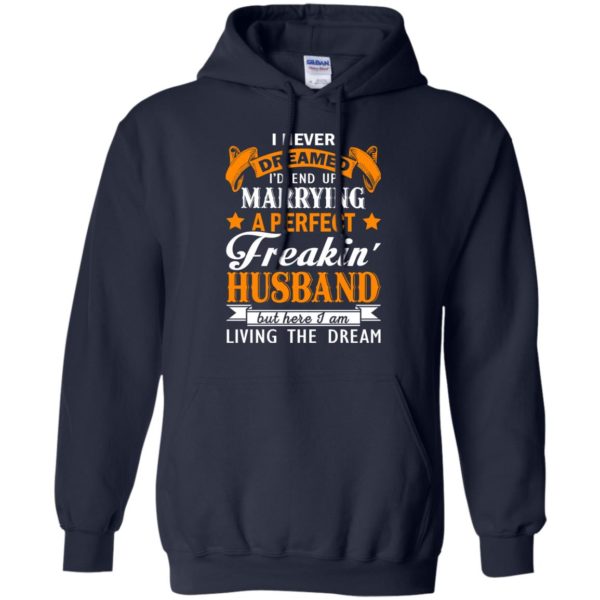 image 1845 600x600px I never dreamed I'd end up marrying a perfect freaking husband t shirts, hoodies, tank