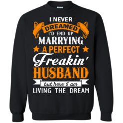 image 1846 247x247px I never dreamed I'd end up marrying a perfect freaking husband t shirts, hoodies, tank