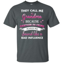 image 187 247x247px They Call Me Grandma Because Partner In Crime Makes Me Sound Like A Bad Influence T Shirts