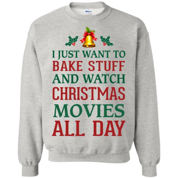 image 1877 600x600px I Just Want To Bake Stuff and Watch Christmas Movies All Day Sweater