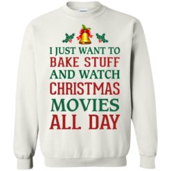 image 1878 247x247px I Just Want To Bake Stuff and Watch Christmas Movies All Day Sweater