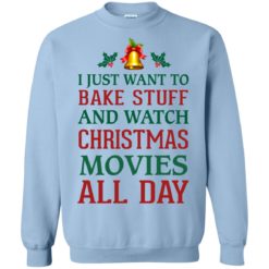 image 1879 247x247px I Just Want To Bake Stuff and Watch Christmas Movies All Day Sweater