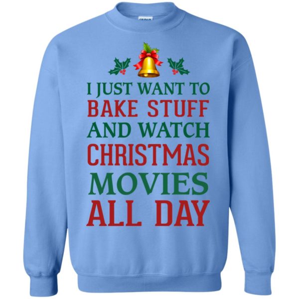 image 1880 600x600px I Just Want To Bake Stuff and Watch Christmas Movies All Day Sweater